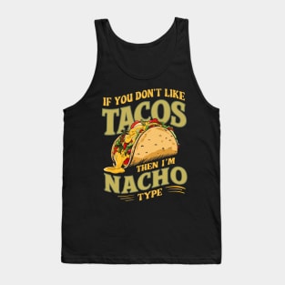 If you don't like Tacos, then I'm Nacho type Tank Top